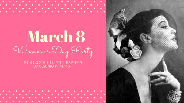 8 MARCH - Women`s day Party!