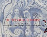 We turn angels to demons