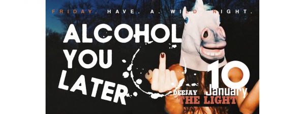 Alcohol You Later Party with dj #thelight!
