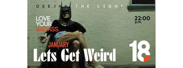 Lets Get Weird Party with dj #thelight!