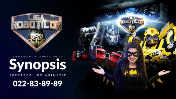 Synopsis - Spectacol Interactiv de Animație pentru copii realizat de Liga Roboților | +4