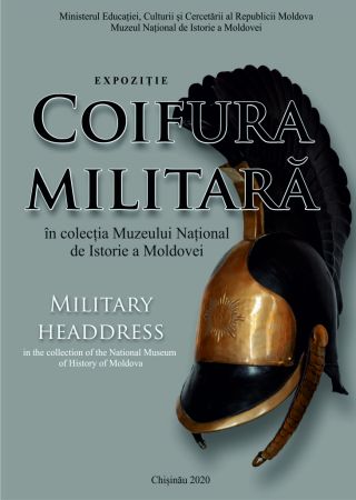 „Coifura militară în colecţia Muzeului Moldovei de Istorie a Moldove