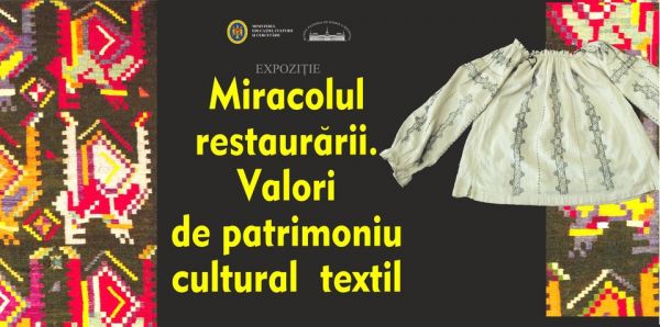 „Miracolul restaurării. Valori de patrimoniu cultural textil”
