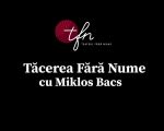 Tacerea Fara Nume cu Miklos Bacs