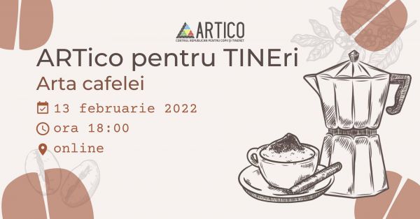 ,,Arta cafelei"- ARTico pentru TINEri