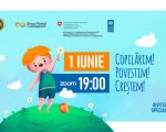 1 IUNIE - Copilarim! Povestim! Crestem!