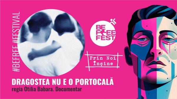 BE FREE FEST 2023 | DRAGOSTEA NU E O PORTOCALĂ un film de Otilia BABARA
