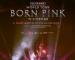 Filmul "BLACKPINK WORLD TOUR [BORN PINK] SPECTACOL SPECIAL (KO)"