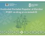 Festivalul Portului Popular al Elevilor „PORT cu drag și cu mândrIE”