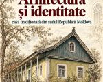 Arhitectură și identitate: casa tradițională din sudul Republicii Moldova