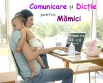 Cursul de Comunicare şi Dicţie pentru Mămici