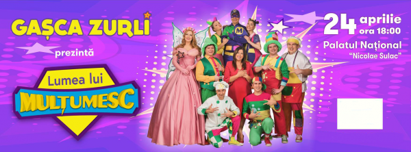 Gașca Zurli "Lumea lui Mulțumesc"