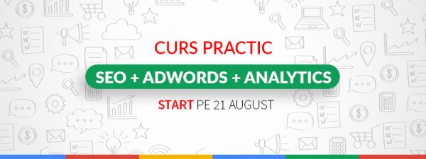 Curs Practic: SEO + ADWORDS + ANALYTICS