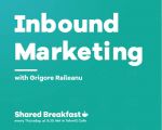 Shared Breakfast: Inbound Marketing with Grigore Raileanu